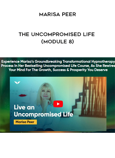 Marisa Peer - The Uncompromised Life (Module 8) of https://crabaca.store/