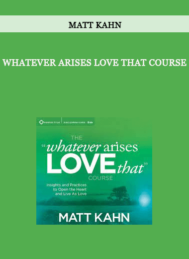 Matt Kahn - Whatever Arises Love That Course of https://crabaca.store/