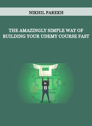 Nikhil Parekh - The Amazingly Simple Way Of Building Your Udemy Course Fast of https://crabaca.store/