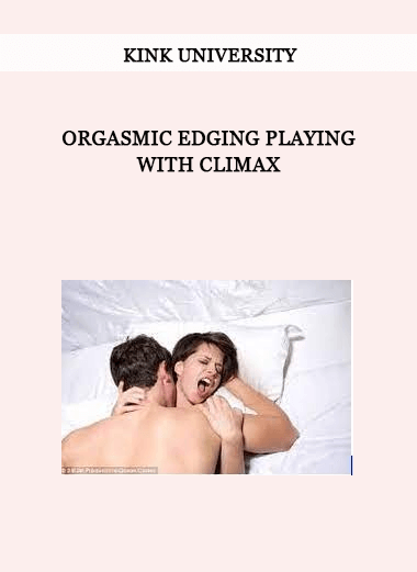 Orgasmic Edging Playing with Climax by Kink University of https://crabaca.store/