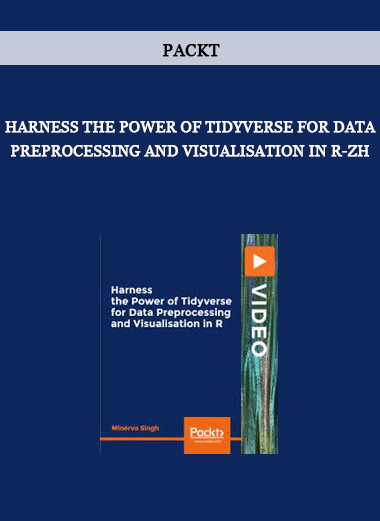 Packt - Harness the Power of Tidyverse for Data Preprocessing and Visualisation in R-ZH of https://crabaca.store/