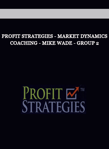 Profit Strategies - Market Dynamics Coaching - Mike Wade - Group 2 of https://crabaca.store/