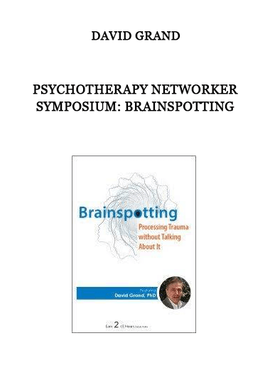 Psychotherapy Networker Symposium: Brainspotting by David Grand of https://crabaca.store/