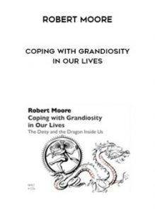 Robert Moore - Coping with Grandiosity in Our Lives of https://crabaca.store/
