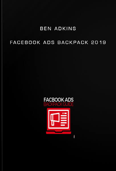 Ben Adkins - Facebook Ads Backpack 2019