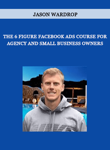 The 6 Figure Facebook Ads Course For Agency and Small Business Owners from Jason Wardrop of https://crabaca.store/