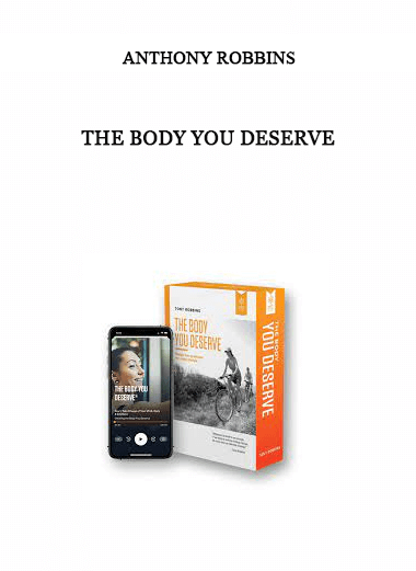 The Body You Deserve by Anthony Robbins of https://crabaca.store/