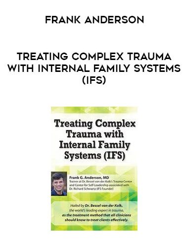 Treating Complex Trauma with Internal Family Systems (IFS) by Frank G. Anderson of https://crabaca.store/