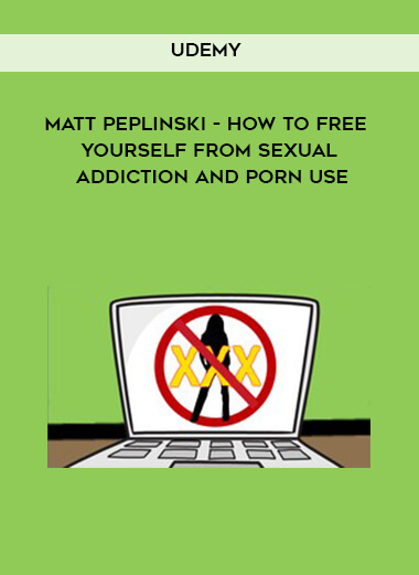 Udemy - Matt Peplinski - How To Free Yourself From Sexual Addiction And Porn Use of https://crabaca.store/