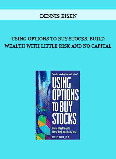 Using Options to Buy Stocks. Build Wealth with Little Risk and No Capital by Dennis Eisen of https://crabaca.store/