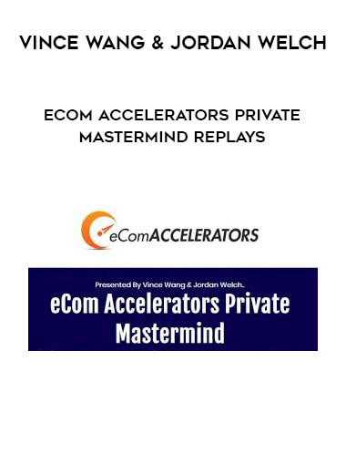 Vince Wang & Jordan Welch - eCom Accelerators Private Mastermind Replays of https://crabaca.store/