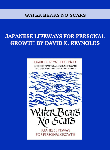 Water Bears No Scars - Japanese Lifeways for Personal Growth by David K. Reynolds of https://crabaca.store/