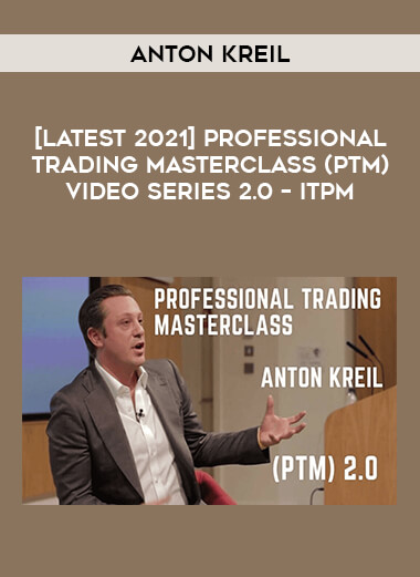 [Latest 2021] Anton Kreil -Professional Trading Masterclass (PTM) Video Series 2.0 – ITPM of https://crabaca.store/