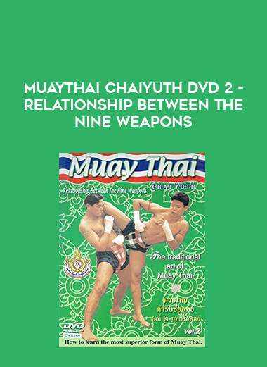 Muaythai Chaiyuth DVD 2-Relationship Between The Nine Weapons of https://crabaca.store/