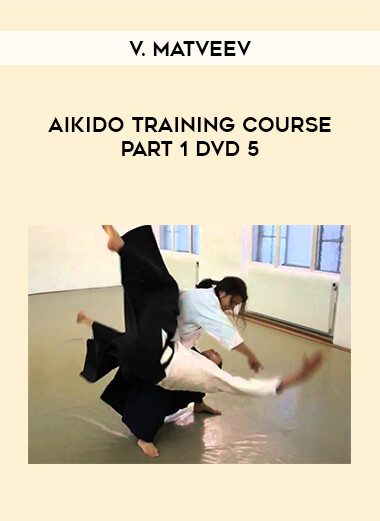 V. Matveev - Aikido Training Course Part 1 DVD5 of https://crabaca.store/