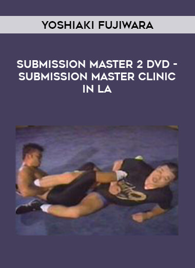 Yoshiaki Fujiwara - Submission Master 2 DVD - Submission Master Clinic in LA of https://crabaca.store/