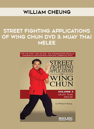 STREET FIGHTING APPLICATIONS OF WING CHUN DVD 3: MUAY THAI MELEE BY WILLIAM CHEUNG of https://crabaca.store/