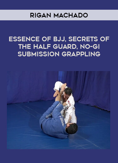 Rigan Machado - Essence of BJJ
