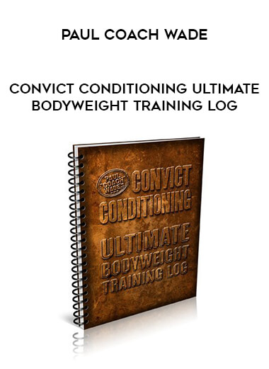 Paul Coach Wade - Convict Conditioning Ultimate Bodyweight Training Log of https://crabaca.store/