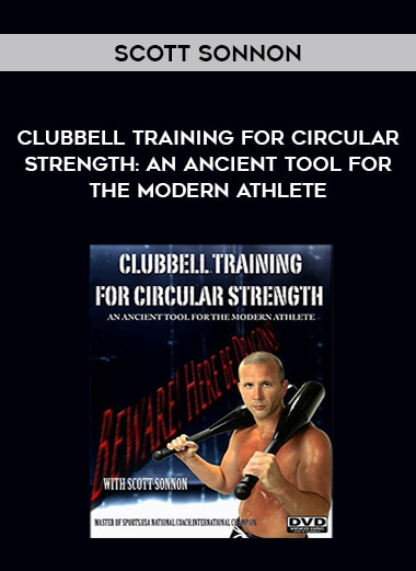 Scott Sonnon - Clubbell Training For Circular Strength: An Ancient Tool for the Modern Athlete of https://crabaca.store/