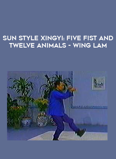 Sun Style Xingyi: Five Fist and Twelve Animals - Wing Lam of https://crabaca.store/