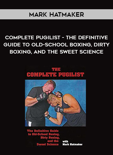 Mark Hatmaker - COMPLETE PUGILIST - The Definitive Guide to Old-School Boxing