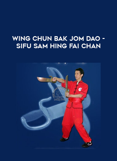 Wing Chun Bak Jom Dao - Sifu Sam Hing Fai Chan of https://crabaca.store/