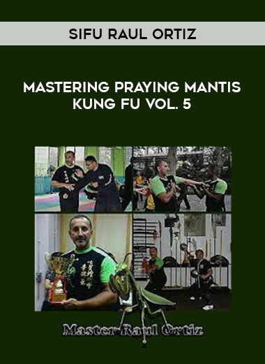 Sifu Raul Ortiz - Mastering Praying Mantis Kung Fu Vol. 5 of https://crabaca.store/