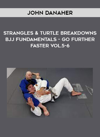 John Danaher - Strangles & Turtle Breakdowns BJJ Fundamentals - Go Further Faster Vol.5-6 of https://crabaca.store/