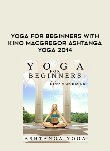 Yoga for Beginners with Kino MacGregor Ashtanga Yoga 2014 of https://crabaca.store/