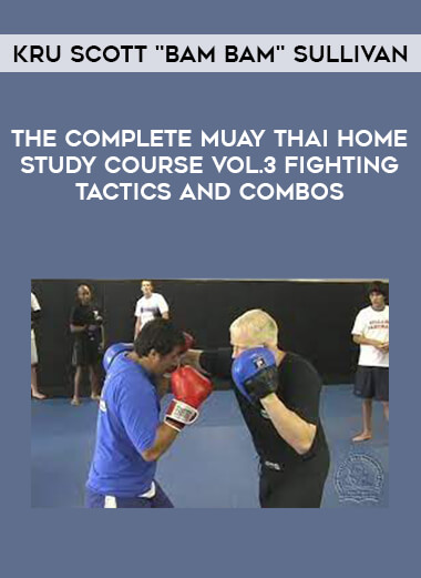 Kru Scott "Bam Bam" Sullivan – The Complete Muay Thai Home Study Course Vol.3 Fighting Tactics and Combos of https://crabaca.store/