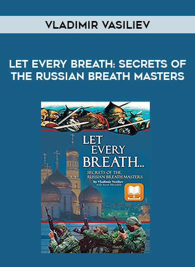Vladimir Vasiliev - Let Every Breath: Secrets of the Russian Breath Masters of https://crabaca.store/