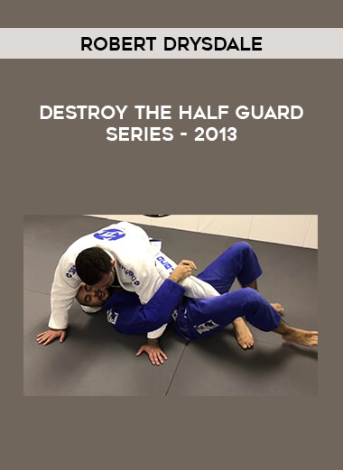 Robert Drysdale - Destroy the Half Guard Series - 2013 of https://crabaca.store/