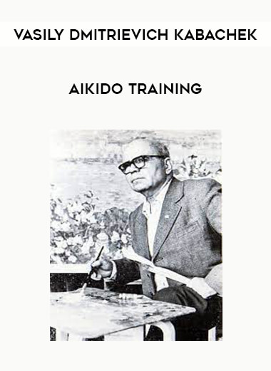 Vasily Dmitrievich Kabachek - Aikido Training of https://crabaca.store/