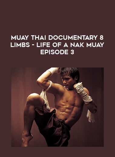 Muay Thai Documentary 8 Limbs - Life Of A Nak Muay Episode 3 of https://crabaca.store/