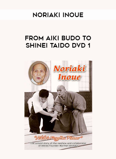 Noriaki Inoue - From Aiki Budo to Shinei Taido DVD 1 of https://crabaca.store/