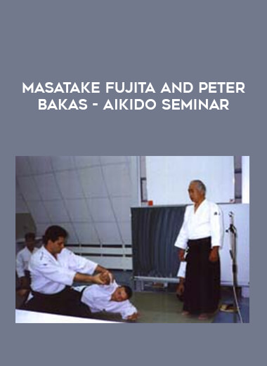 Masatake Fujita And Peter Bakas - Aikido Seminar of https://crabaca.store/