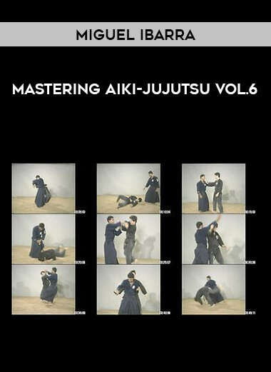 Miguel Ibarra - Mastering Aiki-Jujutsu Vol.6 of https://crabaca.store/