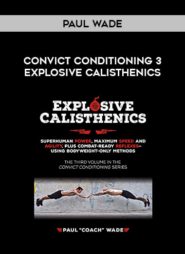 Paul Wade - Convict Conditioning 3 Explosive Calisthenics of https://crabaca.store/