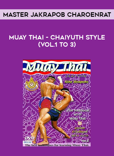 Muay Thai - Chaiyuth Style (Vol.1 to 3) - Master Jakrapob Charoenrat of https://crabaca.store/