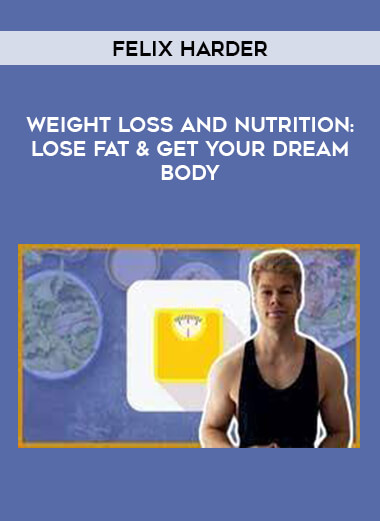Weight Loss And Nutrition: Lose Fat & Get Your Dream Body by Felix Harder of https://crabaca.store/