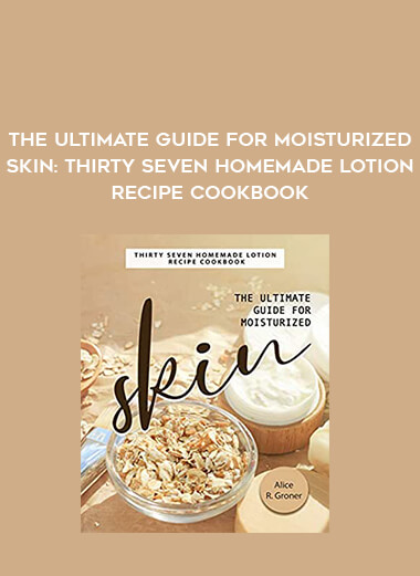 The Ultimate Guide for Moisturized Skin: Thirty Seven Homemade Lotion Recipe Cookbook of https://crabaca.store/