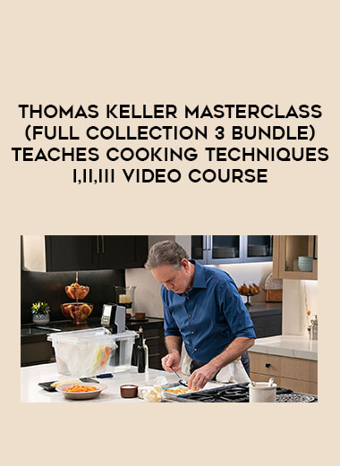 Thomas Keller Masterclass (Full collection 3 bundle) Teaches Cooking Techniques I